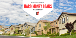 what-properties-deal-should-hard-money-loans-be-used-for